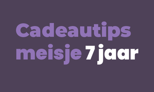 Cadeautips meisje 7 jaar