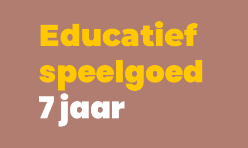 Cadeautips educatief speelgoed 7 jaar Cadeautips educatief speelgoed 7 jaar